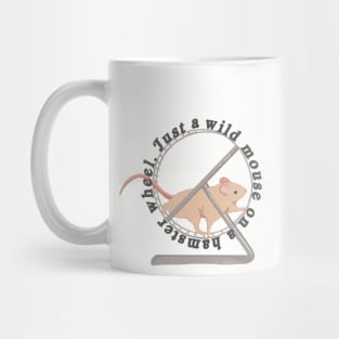 Just a wild mouse on a hamster wheel Mug